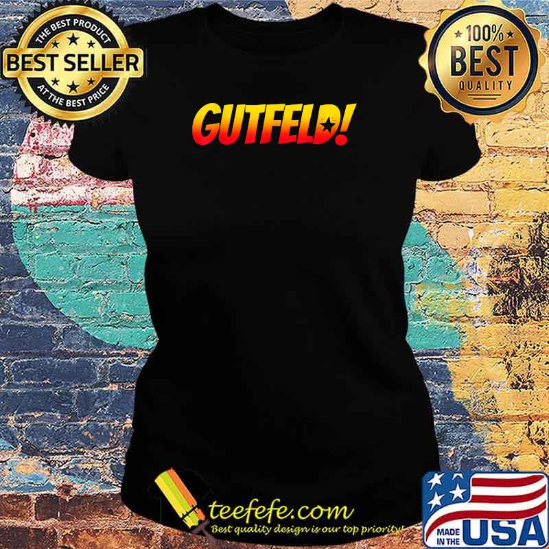 Gutfeld T-Shirt Ladies tee Gutfeld T-Shirt Ladies tee