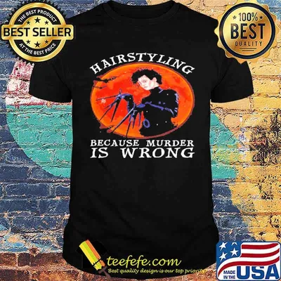 Hairstyling because murder is wrong Halloween Edward Scissorhands Blood Moon shirt