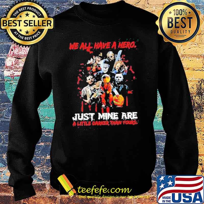 Halloween Horror Movie Characters We all Have a Hero just Mine are a little Darker than yours Shirt Sweater Halloween Horror Movie Characters We all Have a Hero just Mine are a little Darker than yours Shirt Sweater