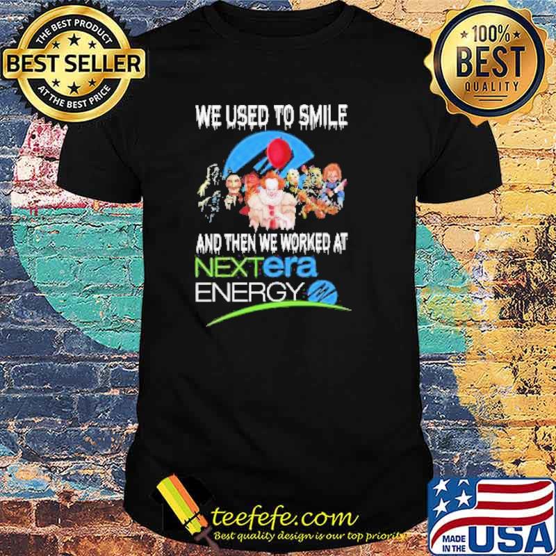 Halloween Horror Movie Characters We used to smile and then we worked at Nextera Energy Shirt