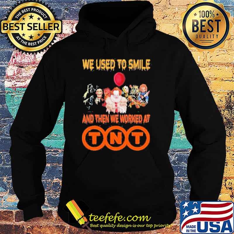 Halloween Horror Movie Characters We used to smile and then we worked at TNT Shirt Hoodie Halloween Horror Movie Characters We used to smile and then we worked at TNT Shirt Hoodie