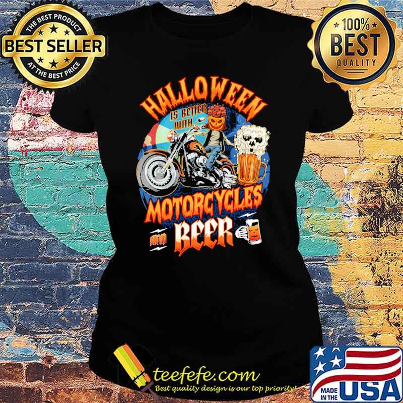 Halloween Is Better With Motorcycles And Beer Pumpkin s Ladies tee Halloween Is Better With Motorcycles And Beer Pumpkin s Ladies tee