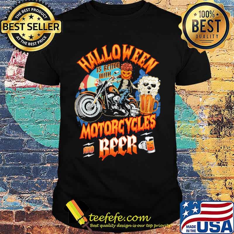 Halloween Is Better With Motorcycles And Beer Shirt