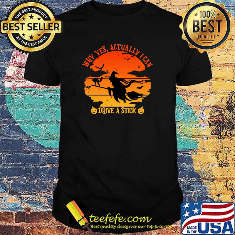 Halloween Shirt Ideas Why Yes Actually I Can Drive A Stick T-Shirt