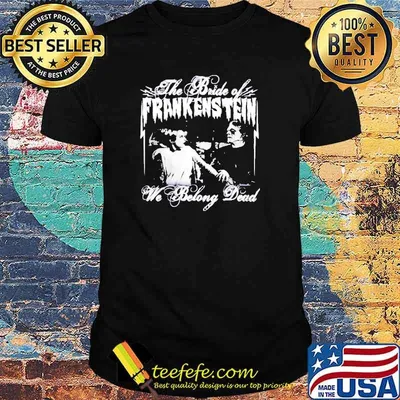 Halloween The BRide Of Frankenstein We Belong dead shirt