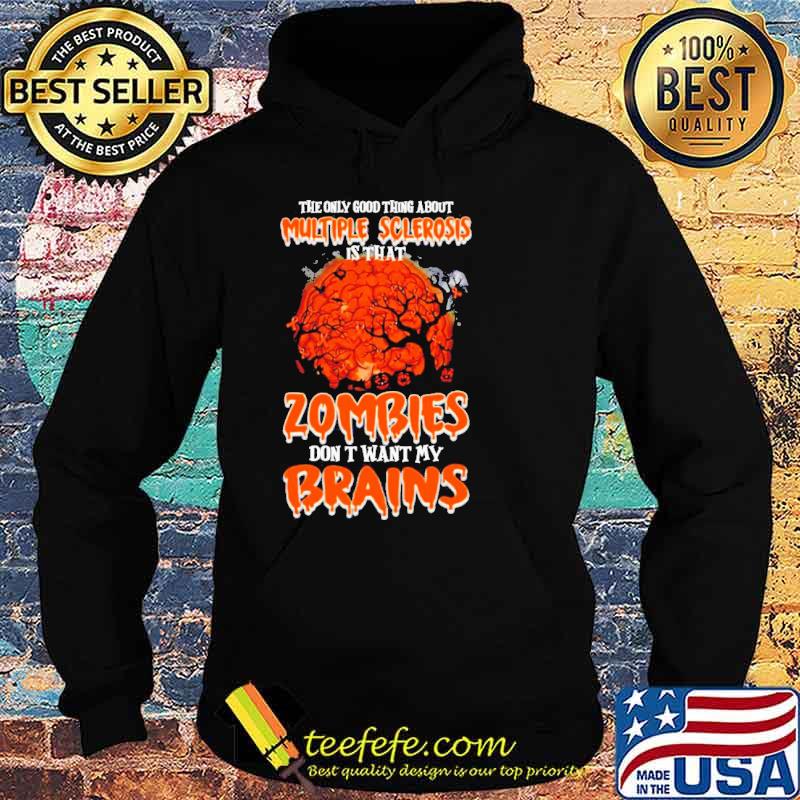 Halloween the only good thing about multiple sclerosis is That Zombies Don’t Want My Brains Shirt Hoodie Halloween the only good thing about multiple sclerosis is That Zombies Don’t Want My Brains Shirt Hoodie