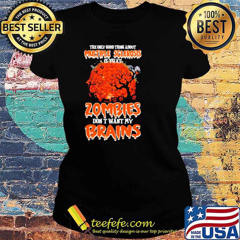 Halloween the only good thing about multiple sclerosis is That Zombies Don’t Want My Brains Shirt Ladies tee Halloween the only good thing about multiple sclerosis is That Zombies Don’t Want My Brains Shirt Ladies tee