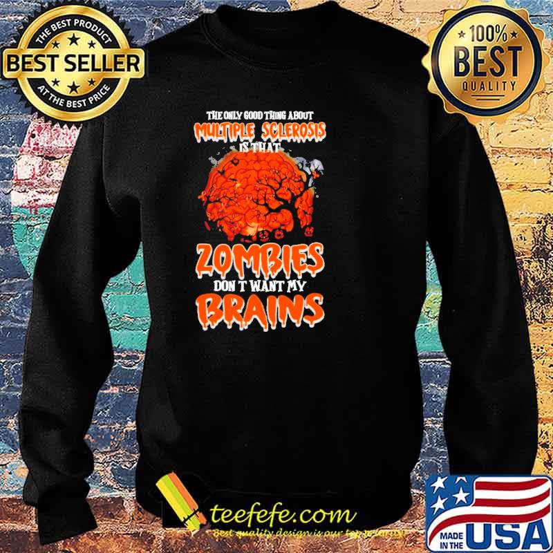 Halloween the only good thing about multiple sclerosis is That Zombies Don’t Want My Brains Shirt Sweater Halloween the only good thing about multiple sclerosis is That Zombies Don’t Want My Brains Shirt Sweater
