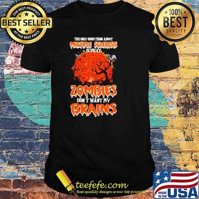 Halloween the only good thing about multiple sclerosis is That Zombies Don’t Want My Brains Shirt