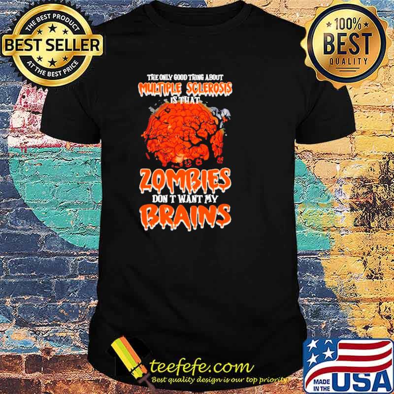 Halloween the only good thing about multiple sclerosis is That Zombies Don’t Want My Brains Shirt
