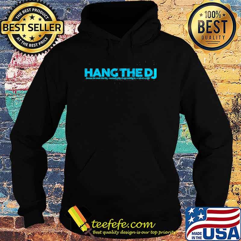 Hang The Dj Shirt Hoodie Hang The Dj Shirt Hoodie