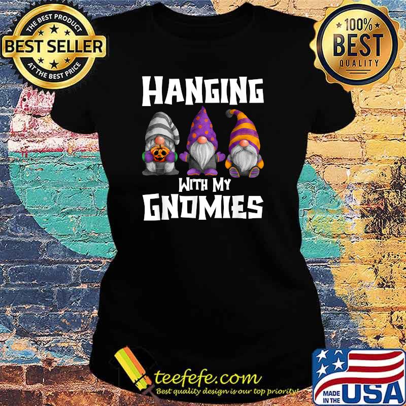 Hanging With My Gnomies Halloween T-Shirt Ladies tee Hanging With My Gnomies Halloween T-Shirt Ladies tee