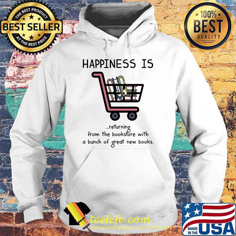 Happiness is returning from the bookstore with a bunch of great new books s Hoodie Happiness is returning from the bookstore with a bunch of great new books s Hoodie