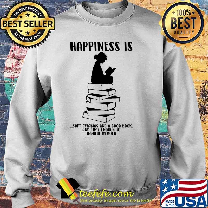 Happiness is soft pyjamas and a good book a time enough to indulge in both s Sweater Happiness is soft pyjamas and a good book a time enough to indulge in both s Sweater