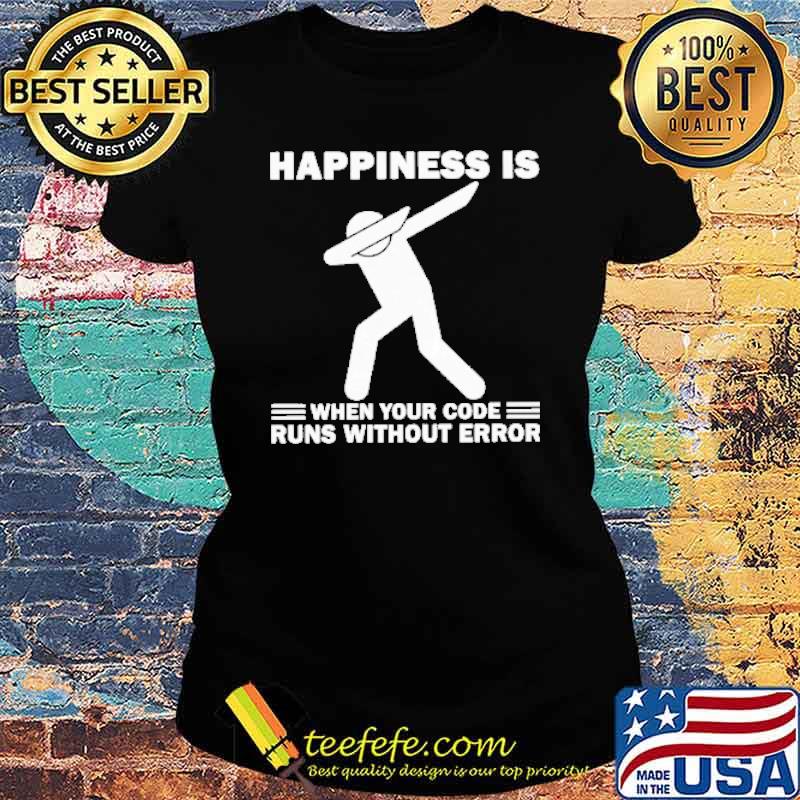 Happiness Is When Your Code Runs Without Error People Dabbing s Ladies tee Happiness Is When Your Code Runs Without Error People Dabbing s Ladies tee