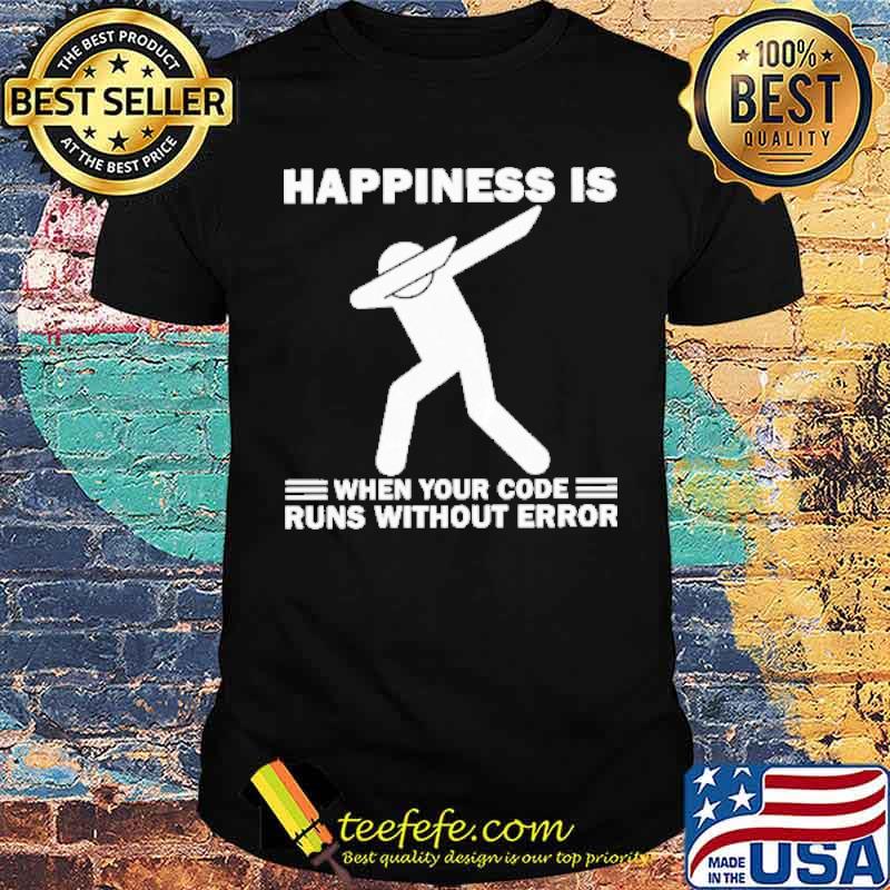 Happiness Is When Your Code Runs Without Error People Dabbing shirt Happiness Is When Your Code Runs Without Error People Dabbing shirt
