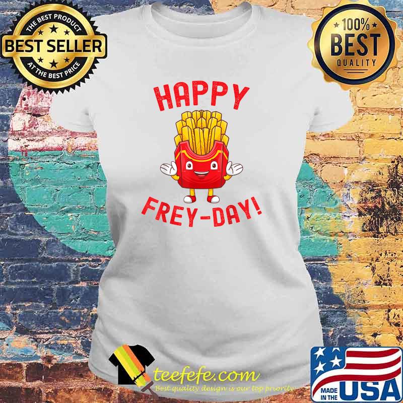 Happy Frey-Day Friday Frey Last Potatos T-Shirt Laides tee Happy Frey-Day Friday Frey Last Potatos T-Shirt Laides tee