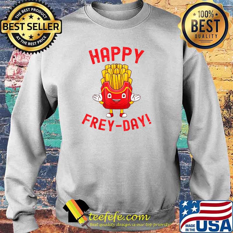 Happy Frey-Day Friday Frey Last Potatos T-Shirt Sweater Happy Frey-Day Friday Frey Last Potatos T-Shirt Sweater