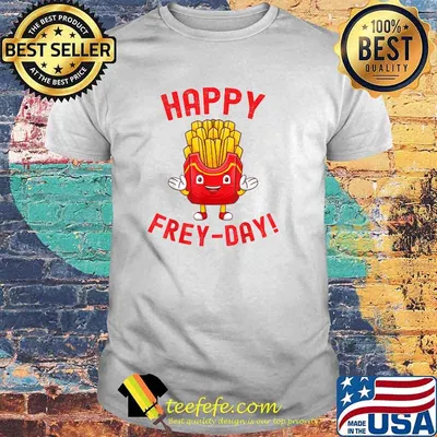 Happy Frey-Day Friday Frey Last Potatos T-Shirt