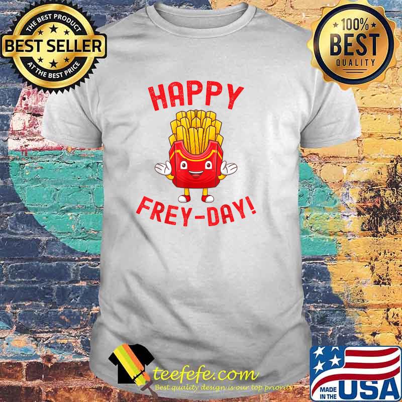 Happy Frey-Day Friday Frey Last Potatos T-Shirt