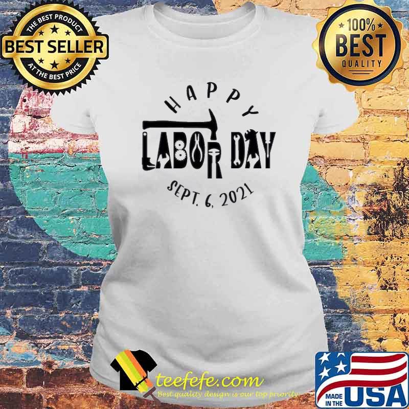 Happy Labour day sept 6 2021 s Laides tee Happy Labour day sept 6 2021 s Laides tee