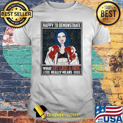 Happy To Demonstrate What Hit Like A Girl Really Means Shirt
