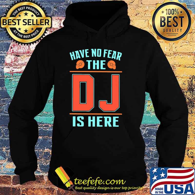 Have No Fear The DJ Is Here Retro Shirt Hoodie Have No Fear The DJ Is Here Retro Shirt Hoodie