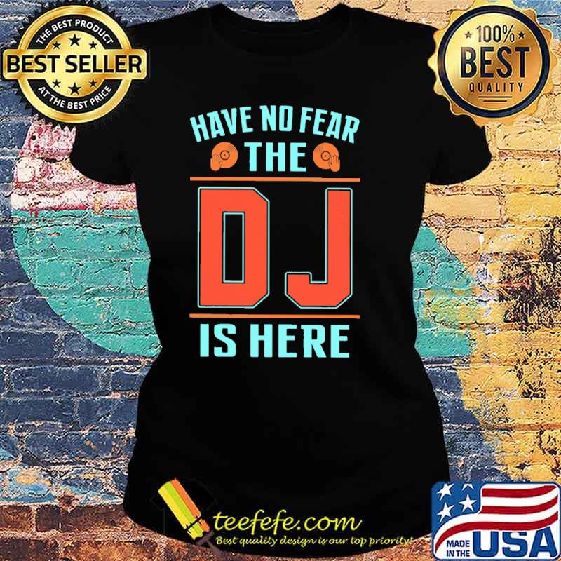 Have No Fear The DJ Is Here Retro Shirt Ladies tee Have No Fear The DJ Is Here Retro Shirt Ladies tee