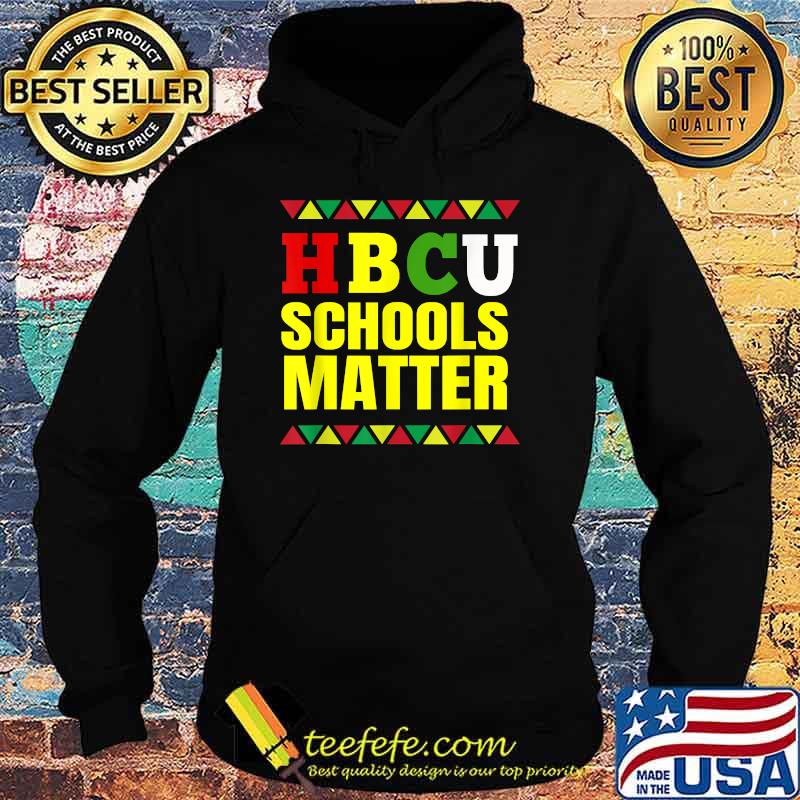 HBCU Schools Matter Historically Black College University Student Made T-Shirt Hoodie HBCU Schools Matter Historically Black College University Student Made T-Shirt Hoodie