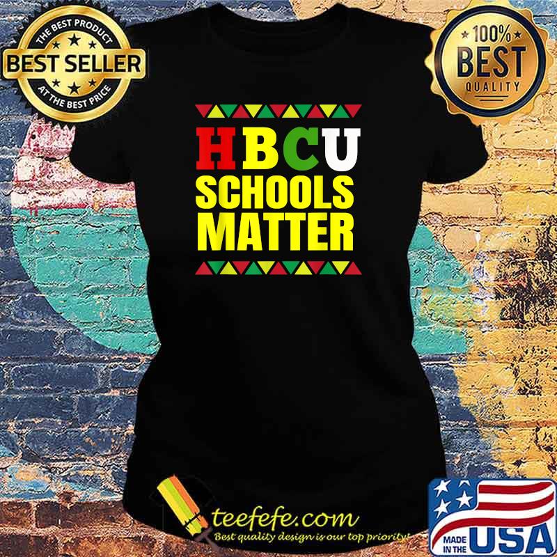 HBCU Schools Matter Historically Black College University Student Made T-Shirt Ladies tee HBCU Schools Matter Historically Black College University Student Made T-Shirt Ladies tee