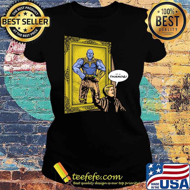 He is thanos picture s Ladies tee He is thanos picture s Ladies tee