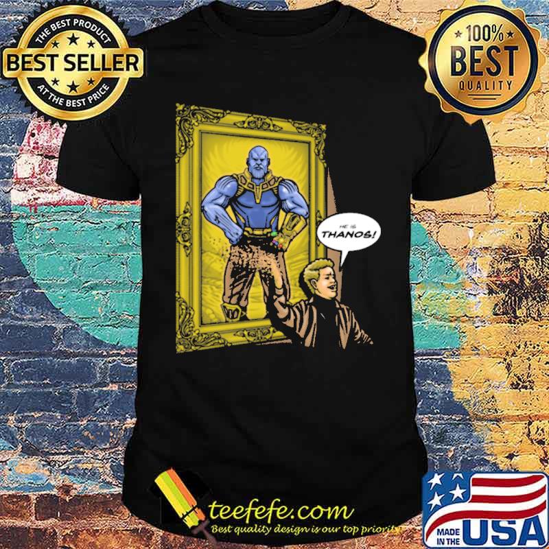 He is thanos picture shirt He is thanos picture shirt