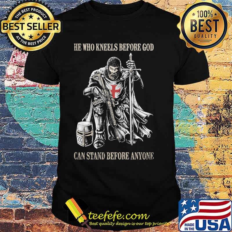 He who kneels before god can stand before anyone veteran shirt