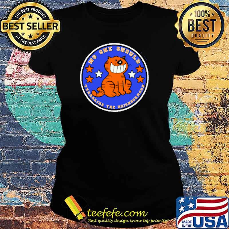 Heathcliff No One Should Cat Shirt Ladies tee Heathcliff No One Should Cat Shirt Ladies tee