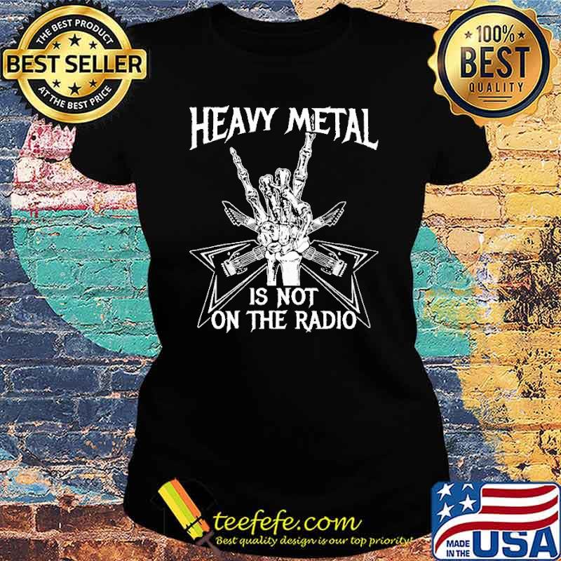 heavy-metal-is-not-on-the-radio-shirt-Ladies-tee.jpg
