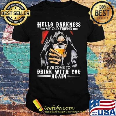 Hello Darkness My Old Friend Ive Come To Drink With You Again Skull Bourbon Shirt