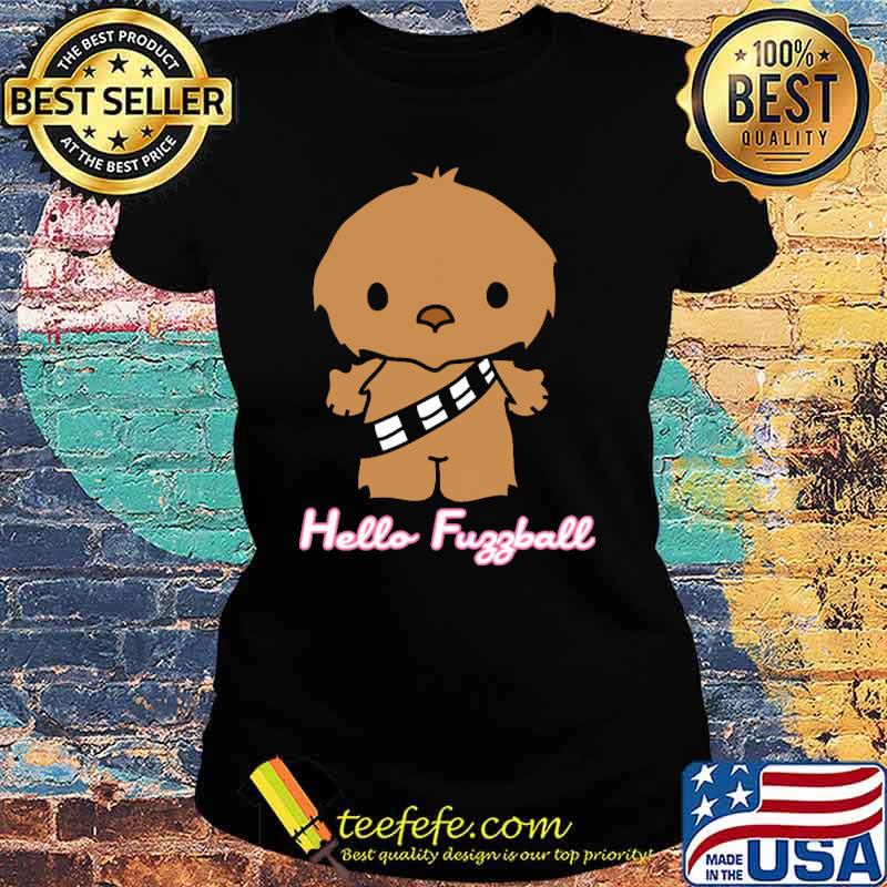 Hello Fuggball Wookie Shirt Ladies tee Hello Fuggball Wookie Shirt Ladies tee