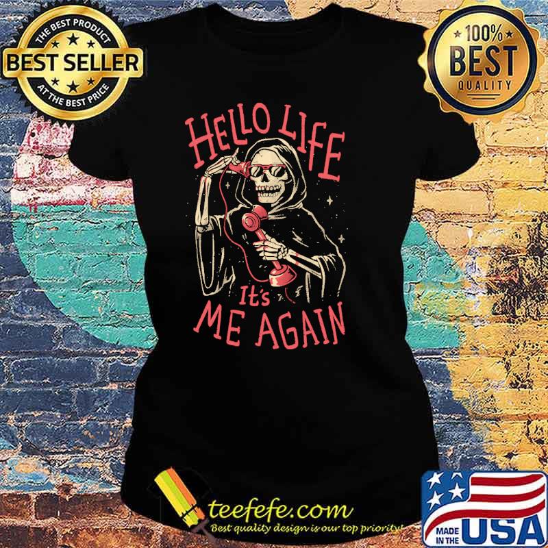 hello-life-it-s-me-again-skull-shirt-Ladies-tee.jpg