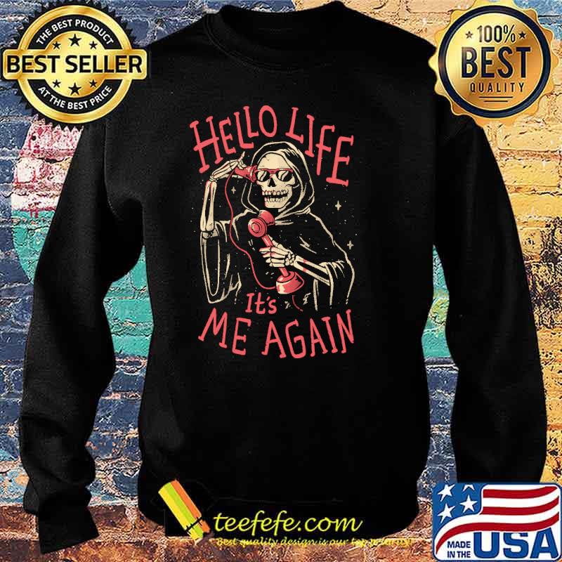 hello-life-it-s-me-again-skull-shirt-Sweater.jpg