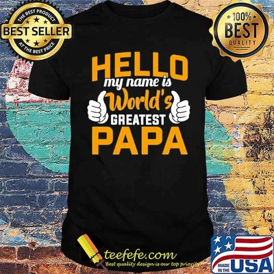 Hello my name is world's greatest papa shirt