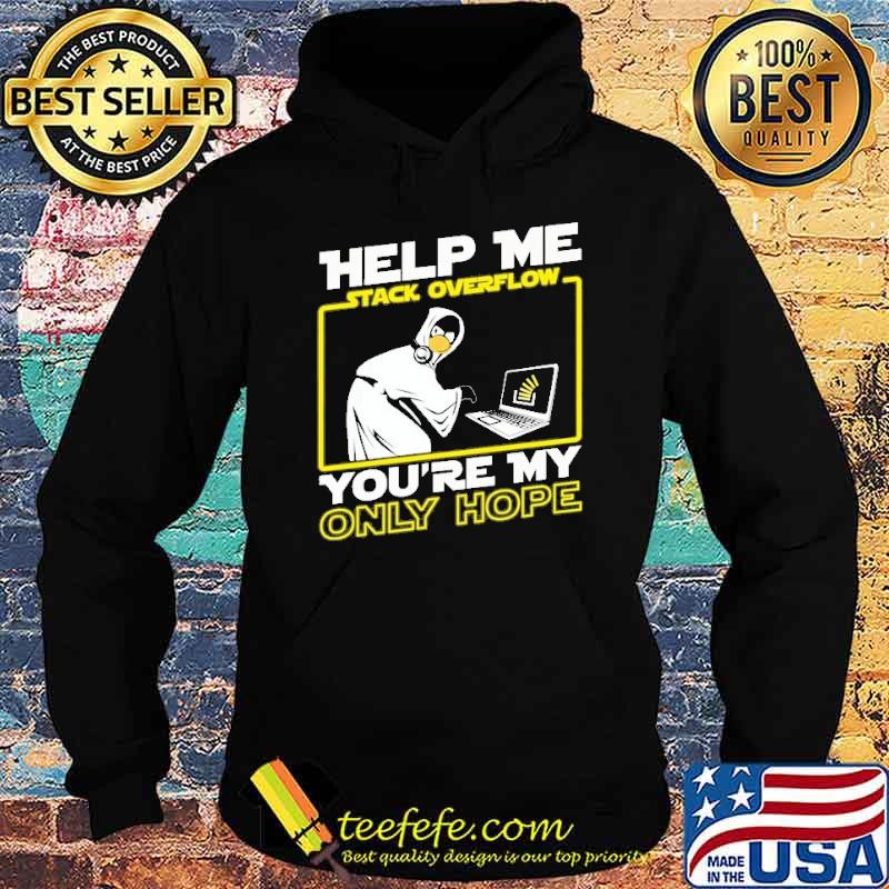 Help me stack overflow you're my only hope s Hoodie Help me stack overflow you're my only hope s Hoodie