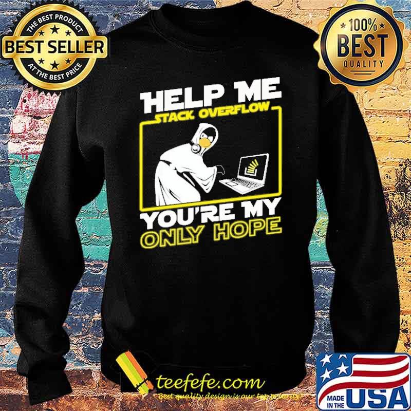 Help me stack overflow you're my only hope s Sweater Help me stack overflow you're my only hope s Sweater