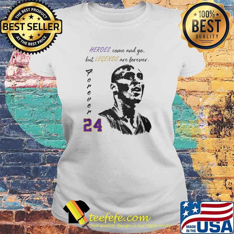 Heroes come and go but legends are forever 24 jordan s Laides tee Heroes come and go but legends are forever 24 jordan s Laides tee