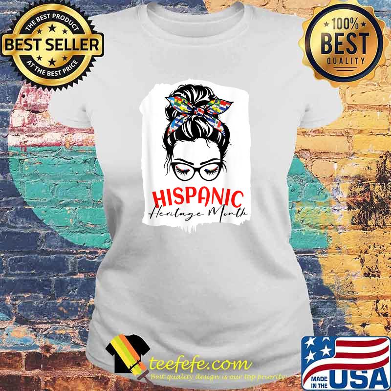 Hispanic Heritage Month National Latina Women Messy Bun All Flag T-Shirt Laides tee Hispanic Heritage Month National Latina Women Messy Bun All Flag T-Shirt Laides tee