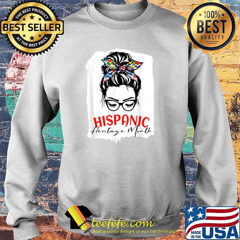 Hispanic Heritage Month National Latina Women Messy Bun All Flag T-Shirt Sweater Hispanic Heritage Month National Latina Women Messy Bun All Flag T-Shirt Sweater
