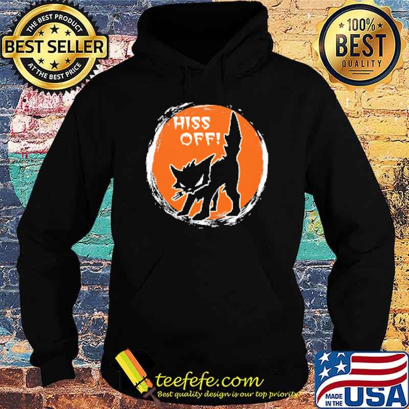 Hiss Off Cat Shirt Hoodie Hiss Off Cat Shirt Hoodie