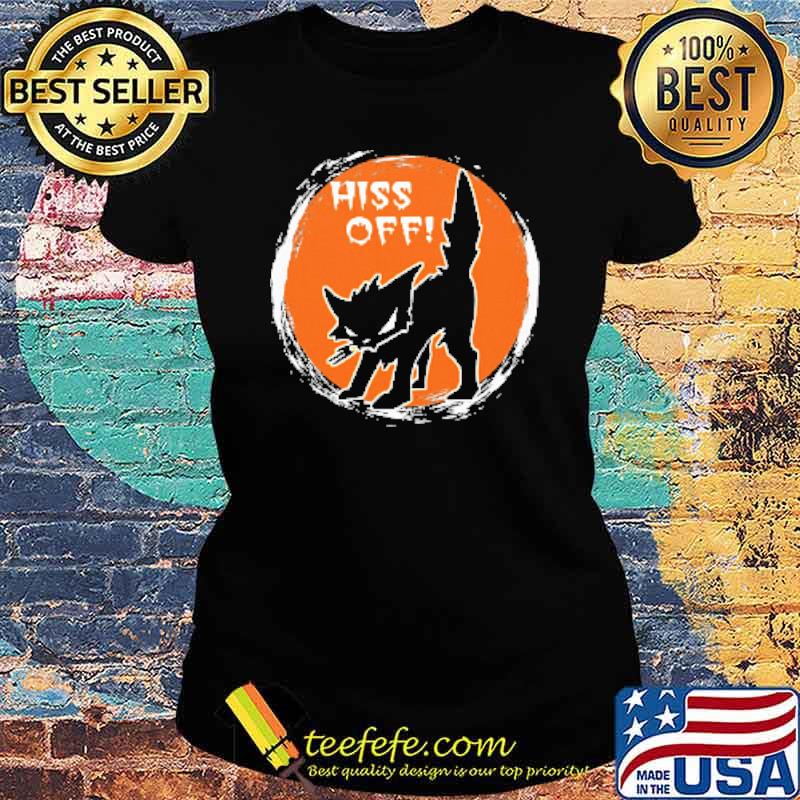 Hiss Off Cat Shirt Ladies tee Hiss Off Cat Shirt Ladies tee