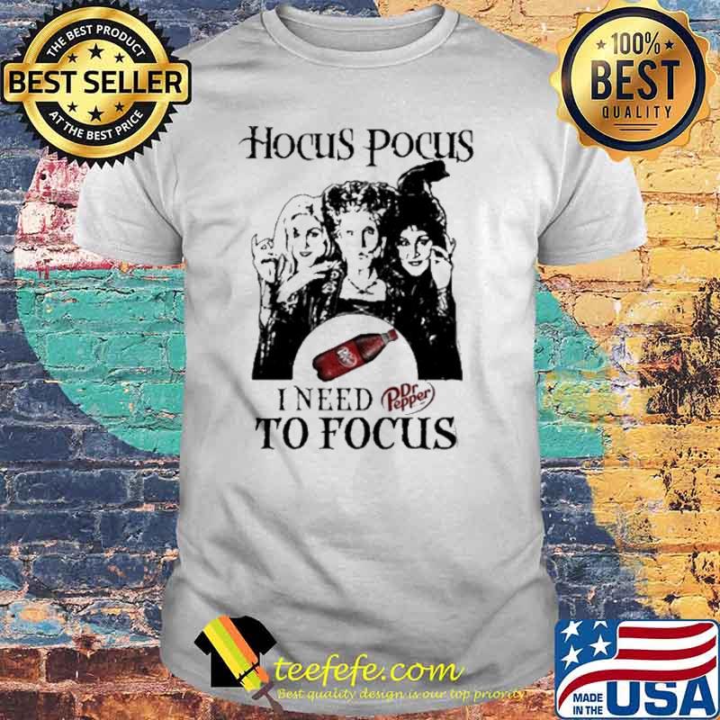 Hocus pocus I need to focus dr pepper shirt