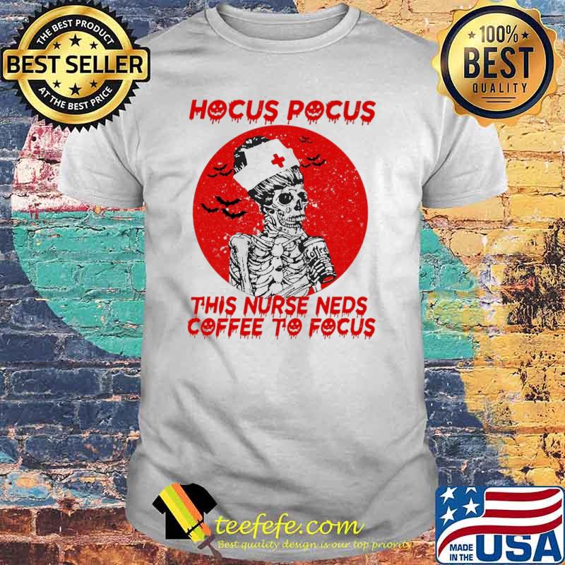 Hocus Pocus This Nurse Neds Coffee To Forcus Skull Blood Moon Shirt