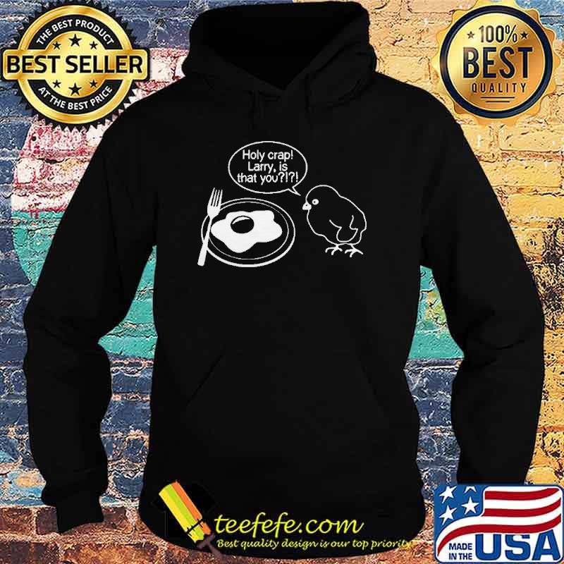 Holy Crap Larry Is That You Shirt Hoodie Holy Crap Larry Is That You Shirt Hoodie